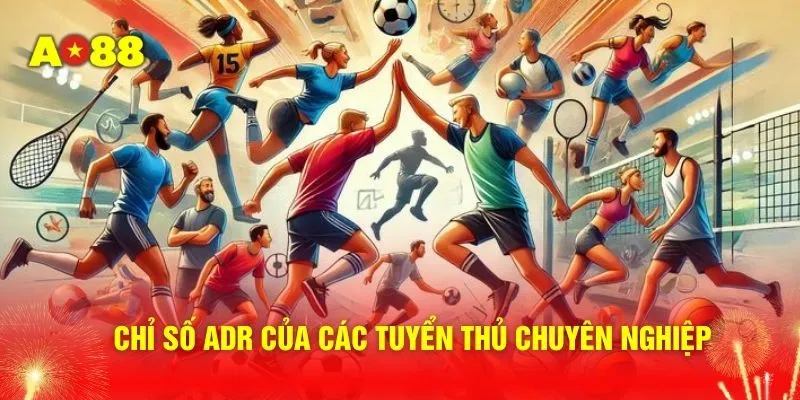 Chỉ số ADR của các tuyển thủ chuyên nghiệp