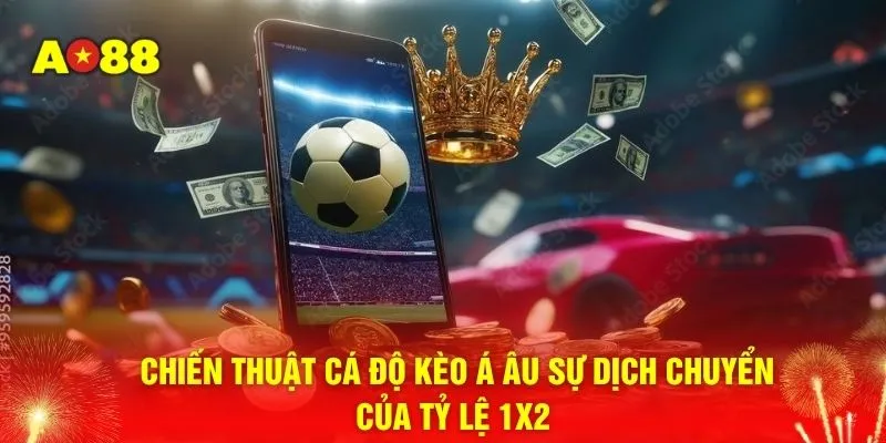 Chiến thuật cá độ kèo Á Âu sự dịch chuyển của tỷ lệ 1x2 