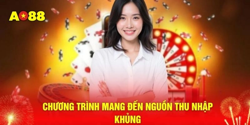 Chương trình mang đến nguồn thu nhập khủng