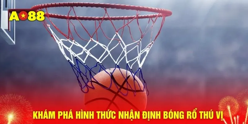 Khám phá hình thức nhận định bóng rổ thú vị