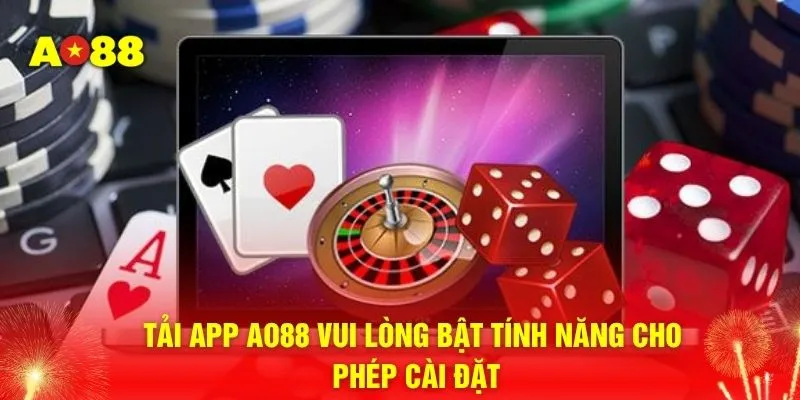 Tải app AO88 vui lòng bật tính năng cho phép cài đặt