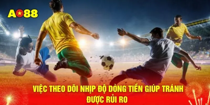 Việc theo dõi nhịp độ dòng tiền giúp tránh được rủi ro 